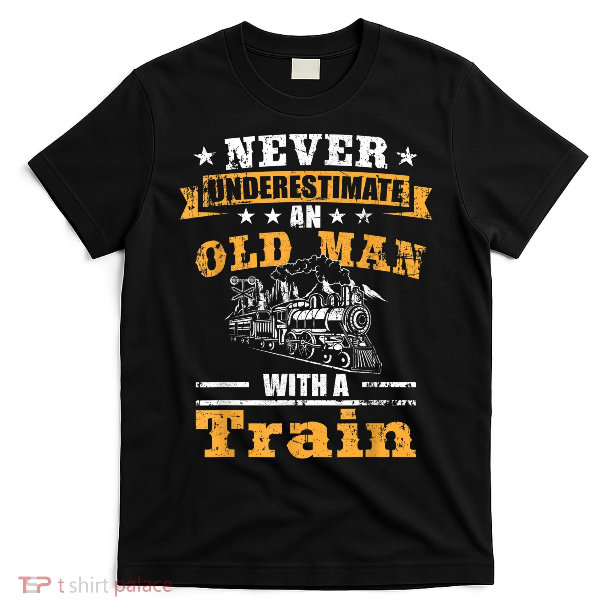 Mens Never Underestimate An Old Man Railroad Collector Train T-Shirt