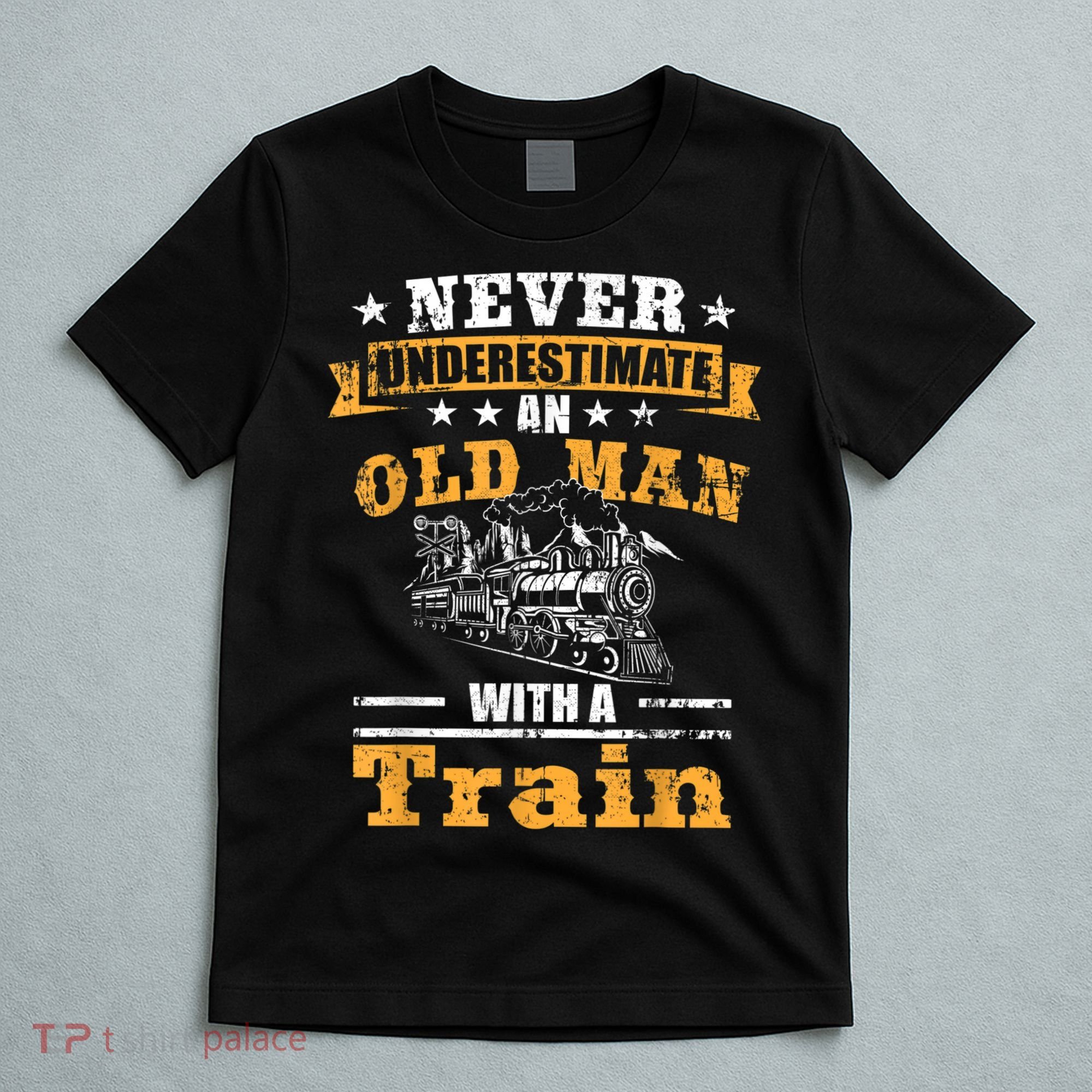 Mens Never Underestimate An Old Man Railroad Collector Train T-Shirt
