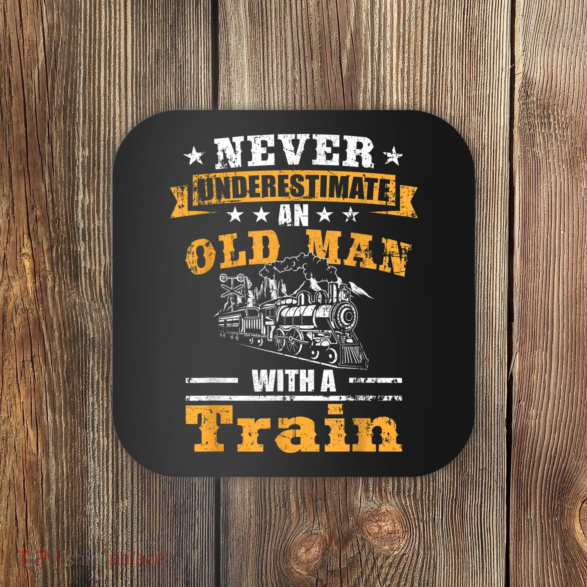 Mens Never Underestimate An Old Man Railroad Collector Train Coaster