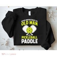 Mens Never Underestimate Old Man Funny Pickleball Paddle Gift TShirt Sweatshirt thumb 2