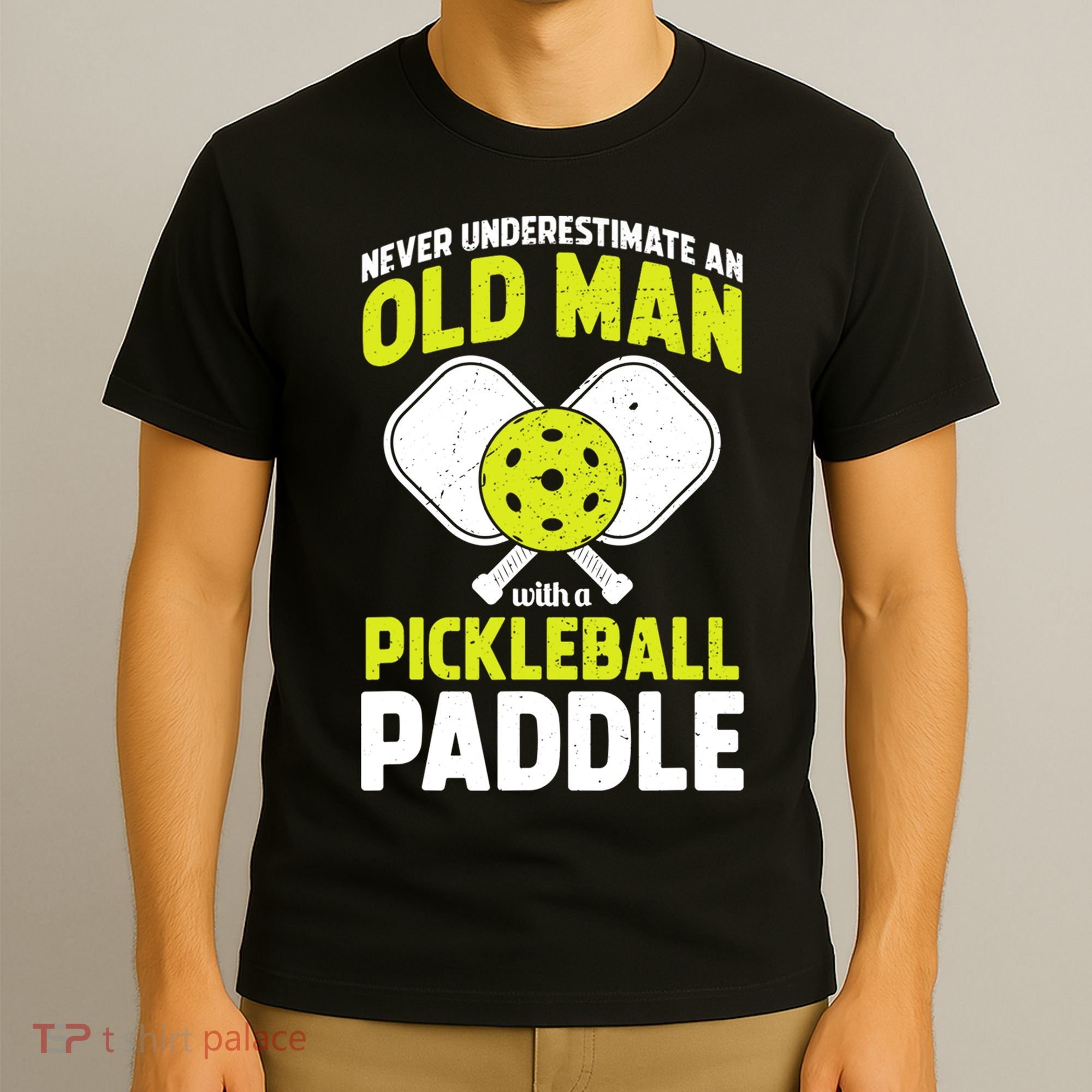 Mens Never Underestimate Old Man Funny Pickleball Paddle Gift TShirt T-Shirt