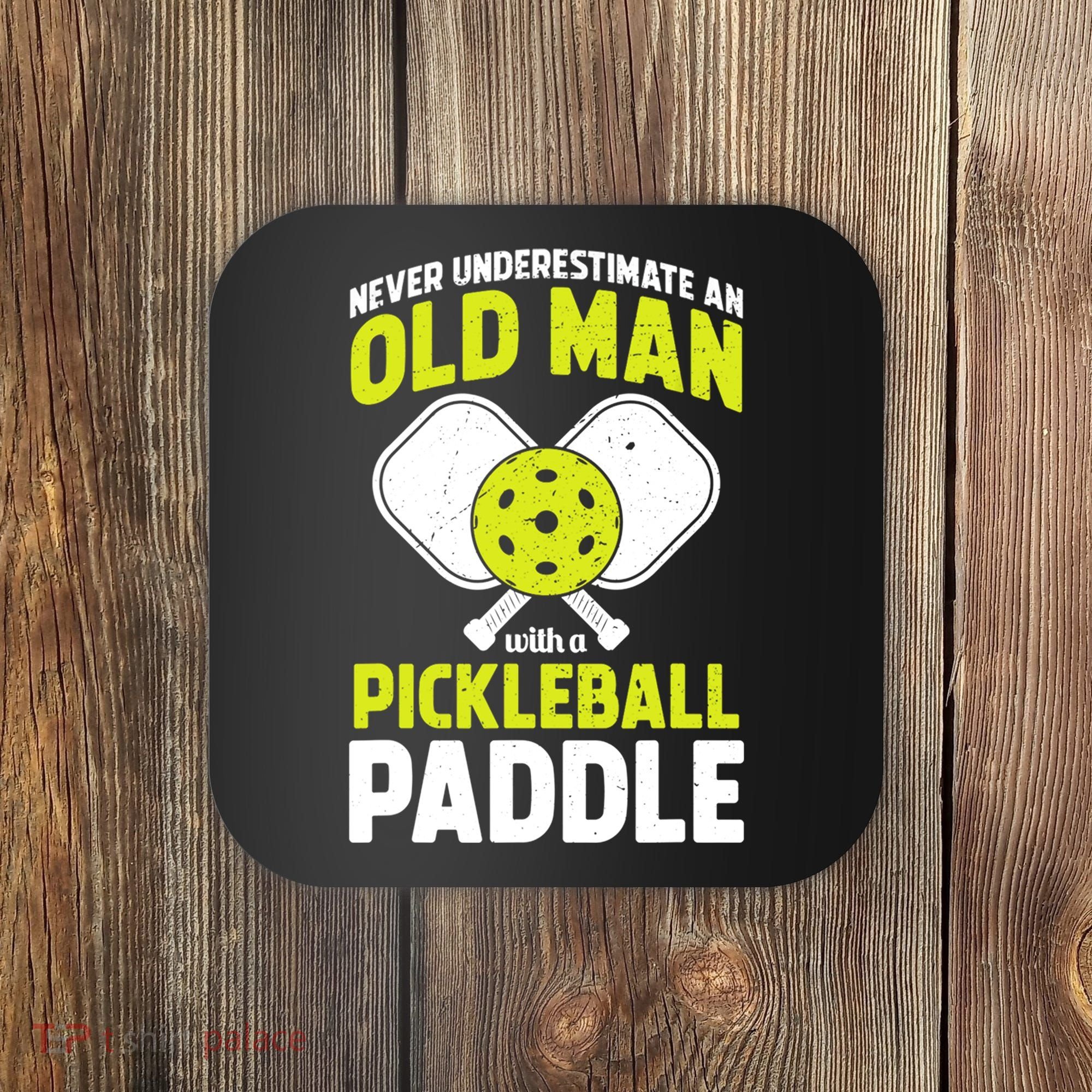 Mens Never Underestimate Old Man Funny Pickleball Paddle Gift TShirt Coaster