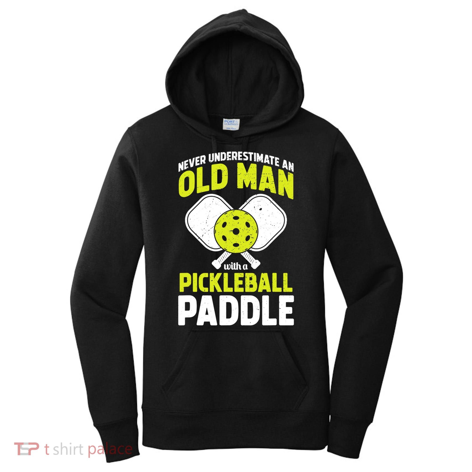 Mens Never Underestimate Old Man Funny Pickleball Paddle Gift TShirt Women's Hoodie