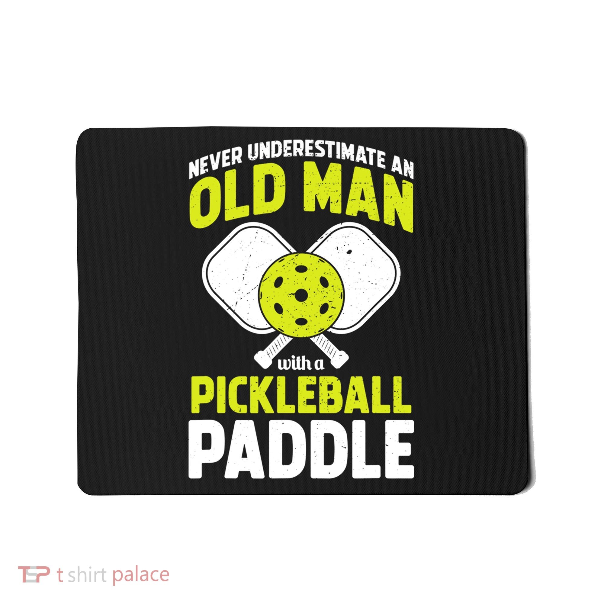 Mens Never Underestimate Old Man Funny Pickleball Paddle Gift TShirt Mousepad