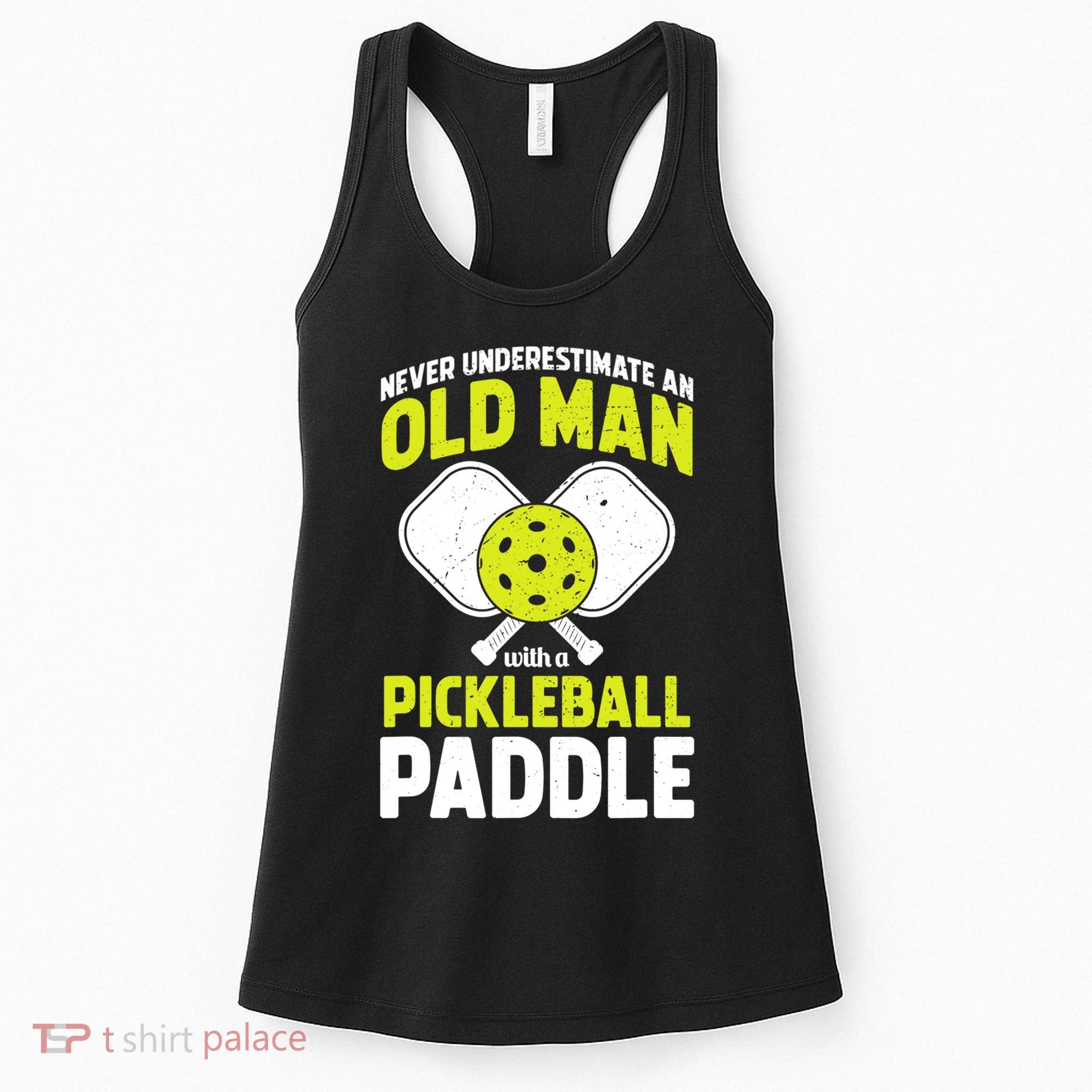 Mens Never Underestimate Old Man Funny Pickleball Paddle Gift TShirt Women's Tank Top
