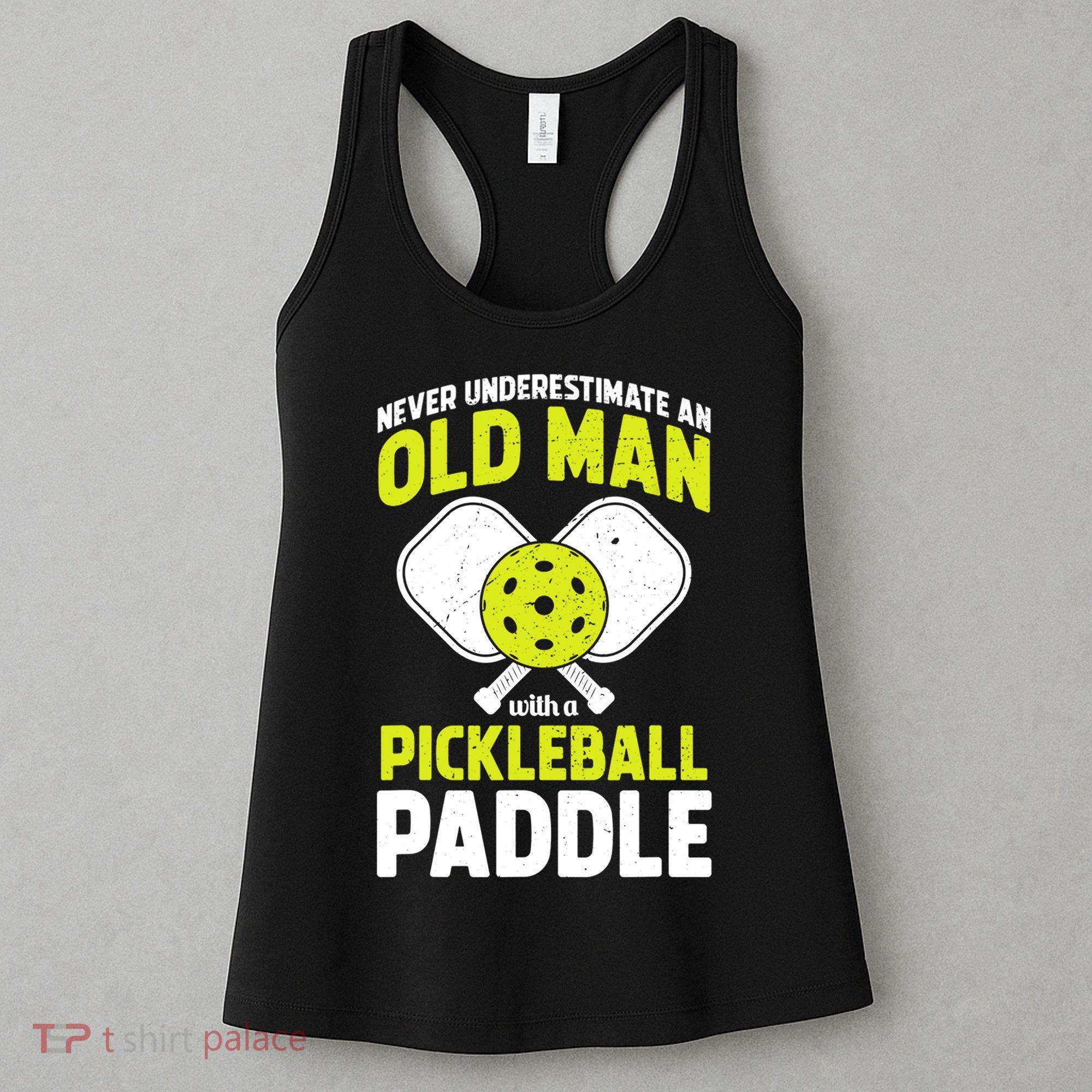 Mens Never Underestimate Old Man Funny Pickleball Paddle Gift TShirt Women's Tank Top