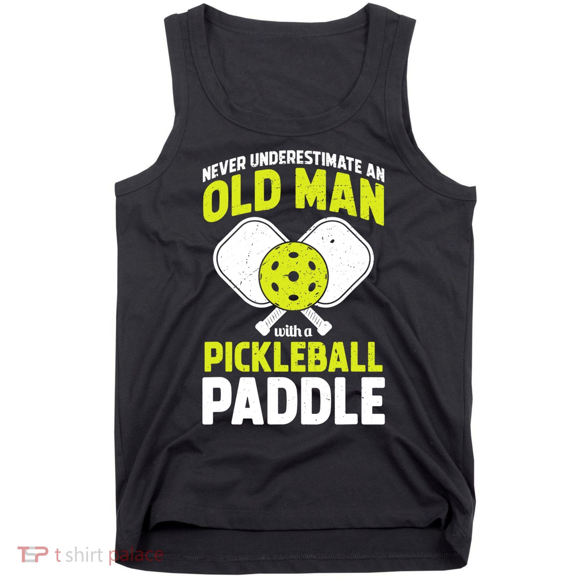 Mens Never Underestimate Old Man Funny Pickleball Paddle Gift TShirt Tank Top