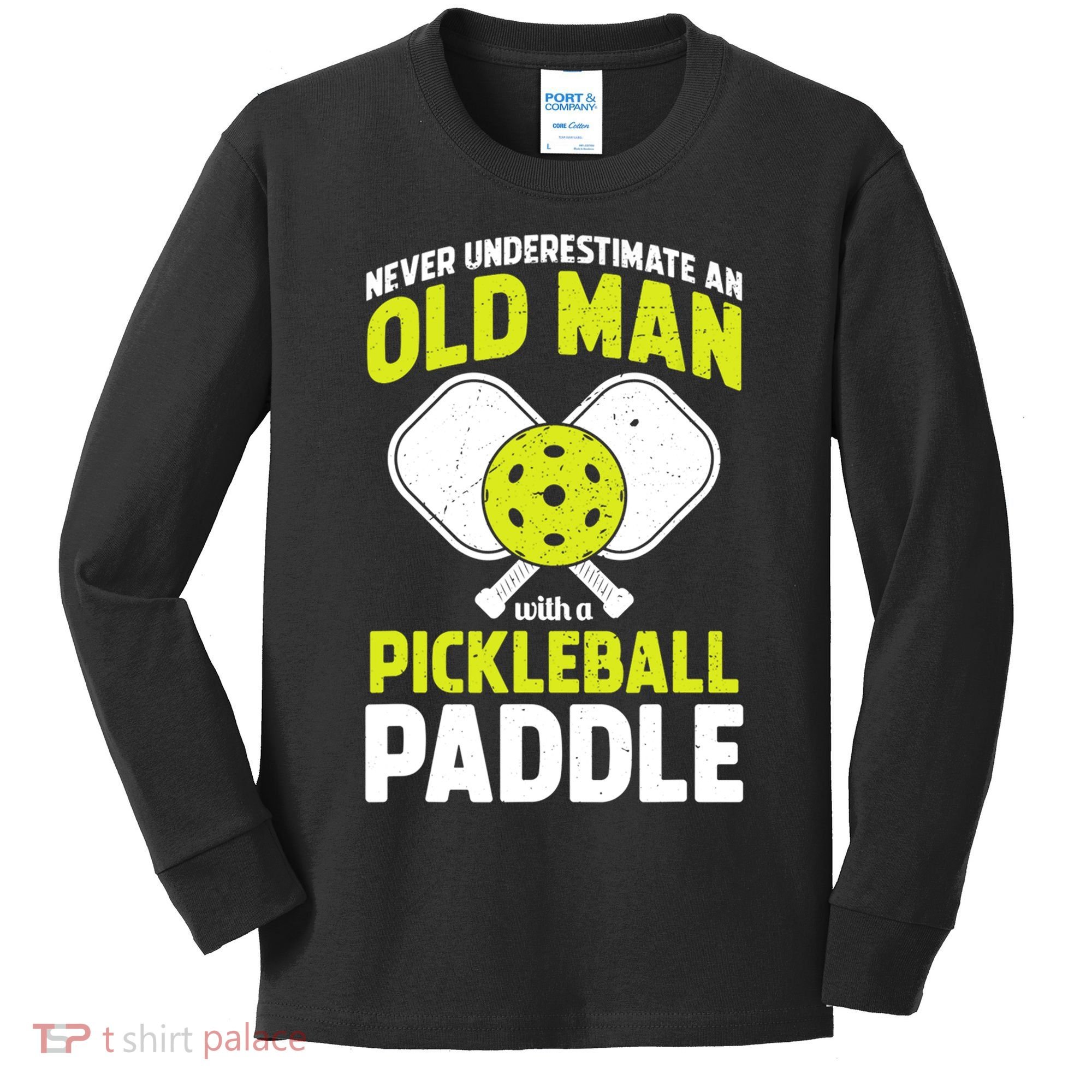 Mens Never Underestimate Old Man Funny Pickleball Paddle Gift TShirt Kids Long Sleeve Shirt