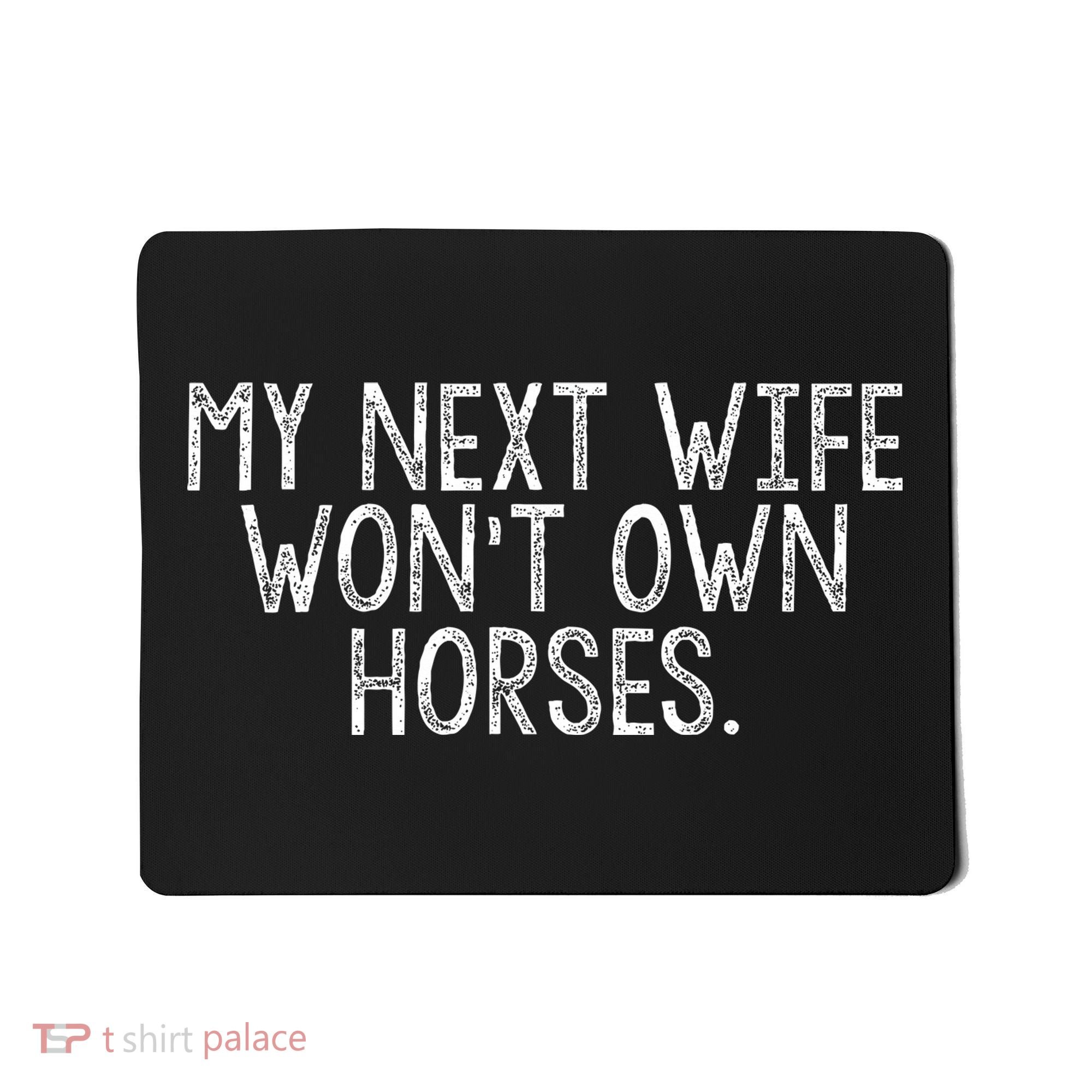 My Next Wife Wont Own Horses Mousepad