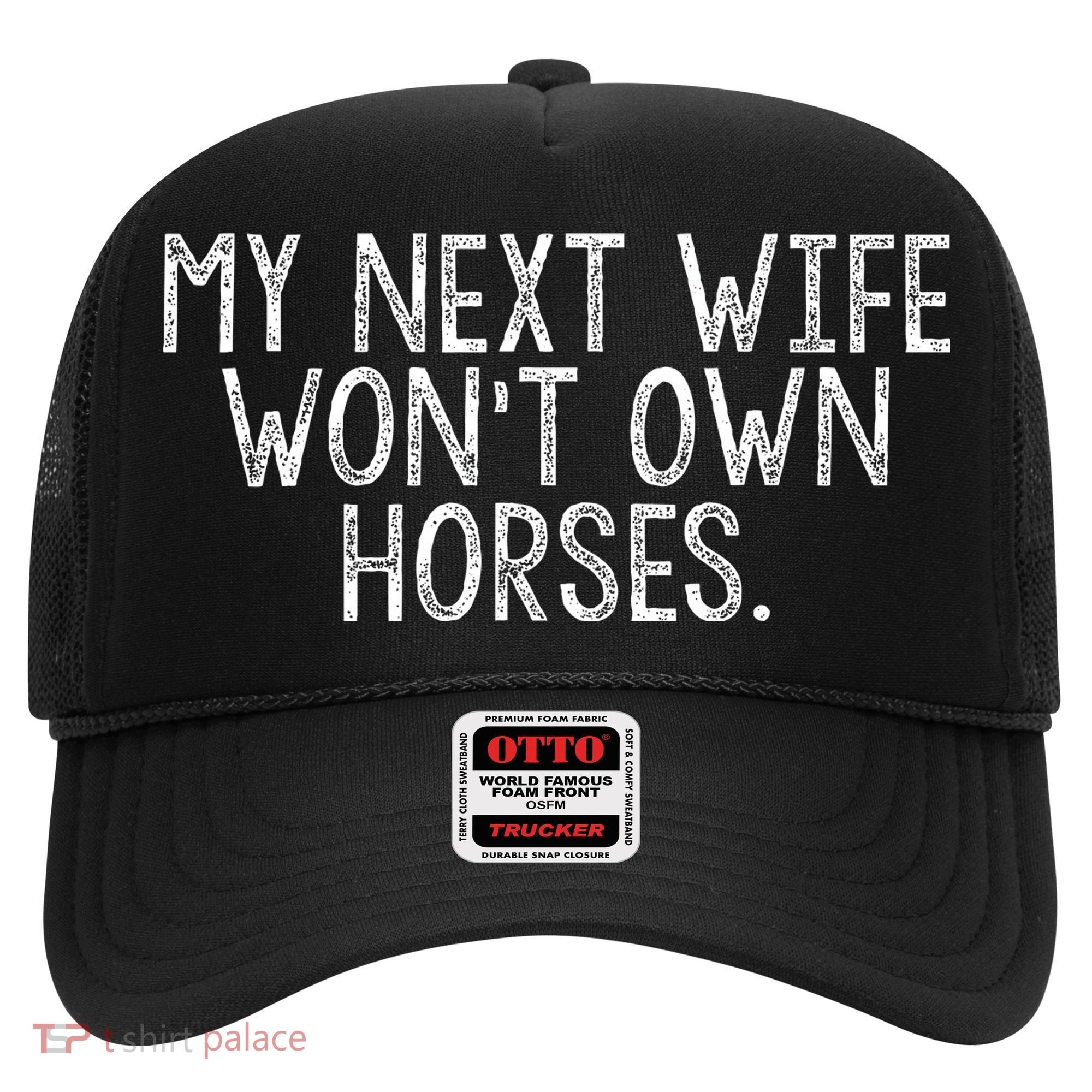 My Next Wife Wont Own Horses Hat
