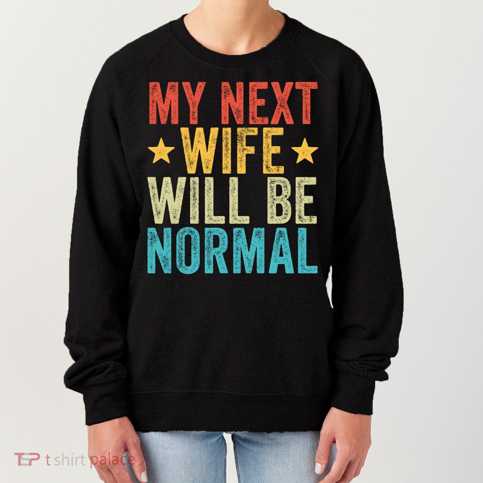 My Next Wife Will Be Normal Funny Husband Distressed Retro Funny Gift Women's Sweatshirt
