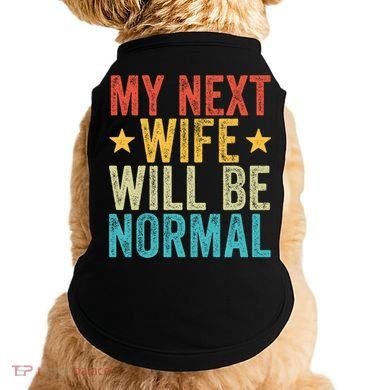 My Next Wife Will Be Normal Funny Husband Distressed Retro Funny Gift Doggie Tank