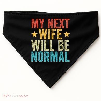 My Next Wife Will Be Normal Funny Husband Distressed Retro Funny Gift USA-Made Doggie Bandana