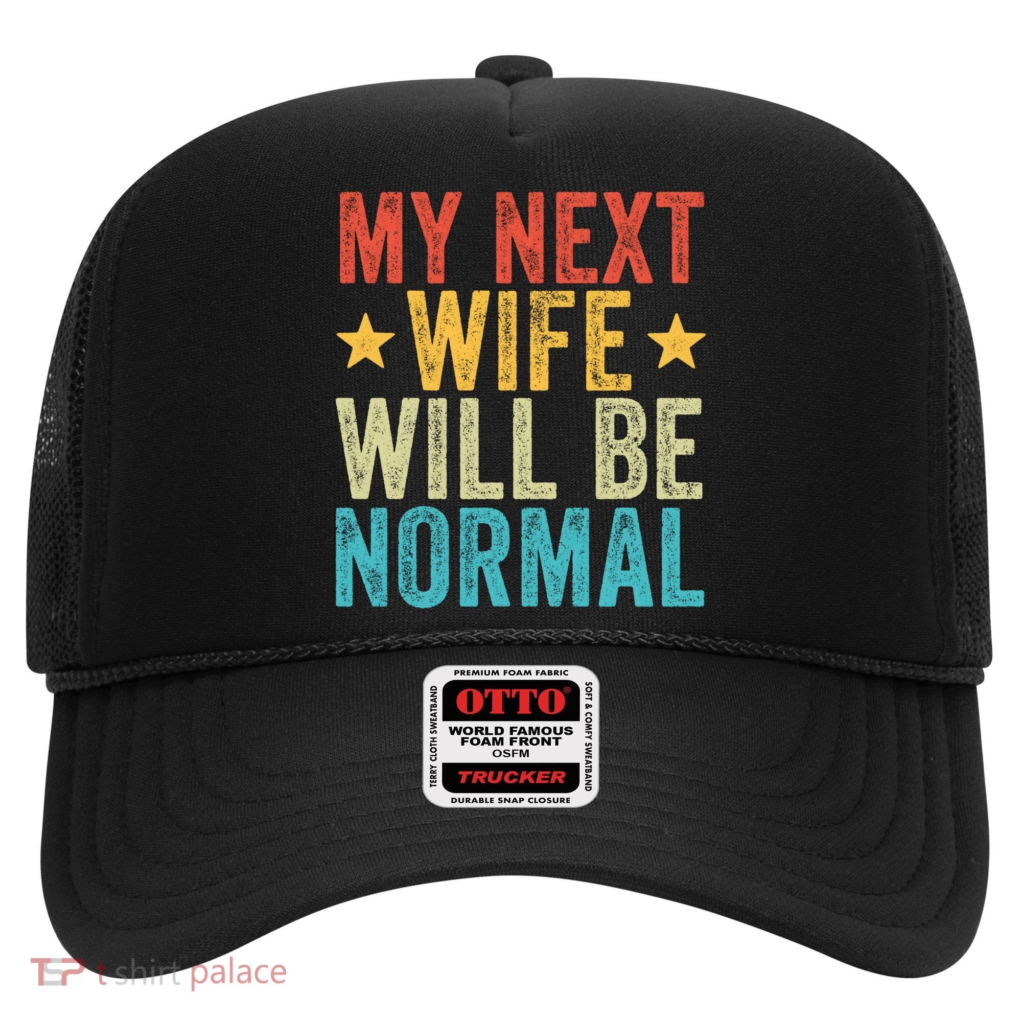 My Next Wife Will Be Normal Funny Husband Distressed Retro Funny Gift Hat