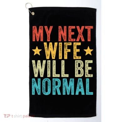 My Next Wife Will Be Normal Funny Husband Distressed Retro Funny Gift Golf Towel