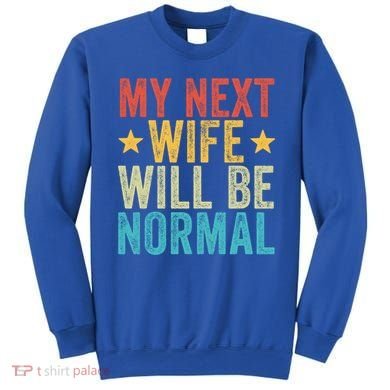 My Next Wife Will Be Normal Funny Husband Distressed Retro Funny Gift Sweatshirt