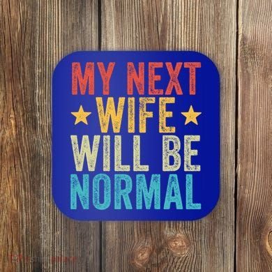 My Next Wife Will Be Normal Funny Husband Distressed Retro Funny Gift Coaster