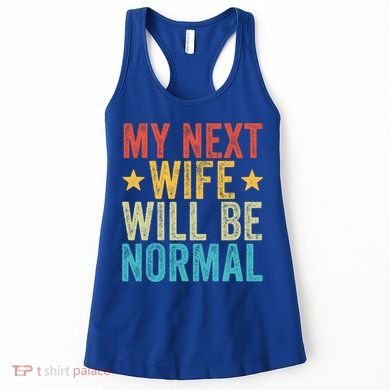 My Next Wife Will Be Normal Funny Husband Distressed Retro Funny Gift Women's Tank Top
