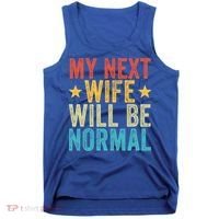 My Next Wife Will Be Normal Funny Husband Distressed Retro Funny Gift Tank Top thumb 0