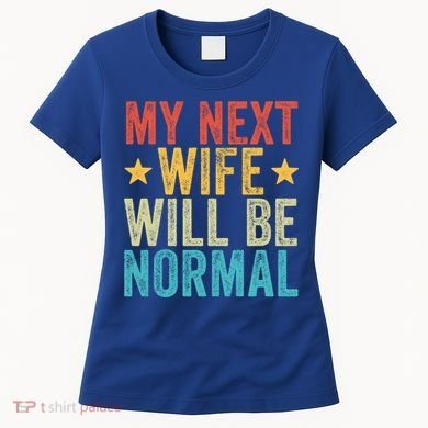 My Next Wife Will Be Normal Funny Husband Distressed Retro Funny Gift Women's T-Shirt