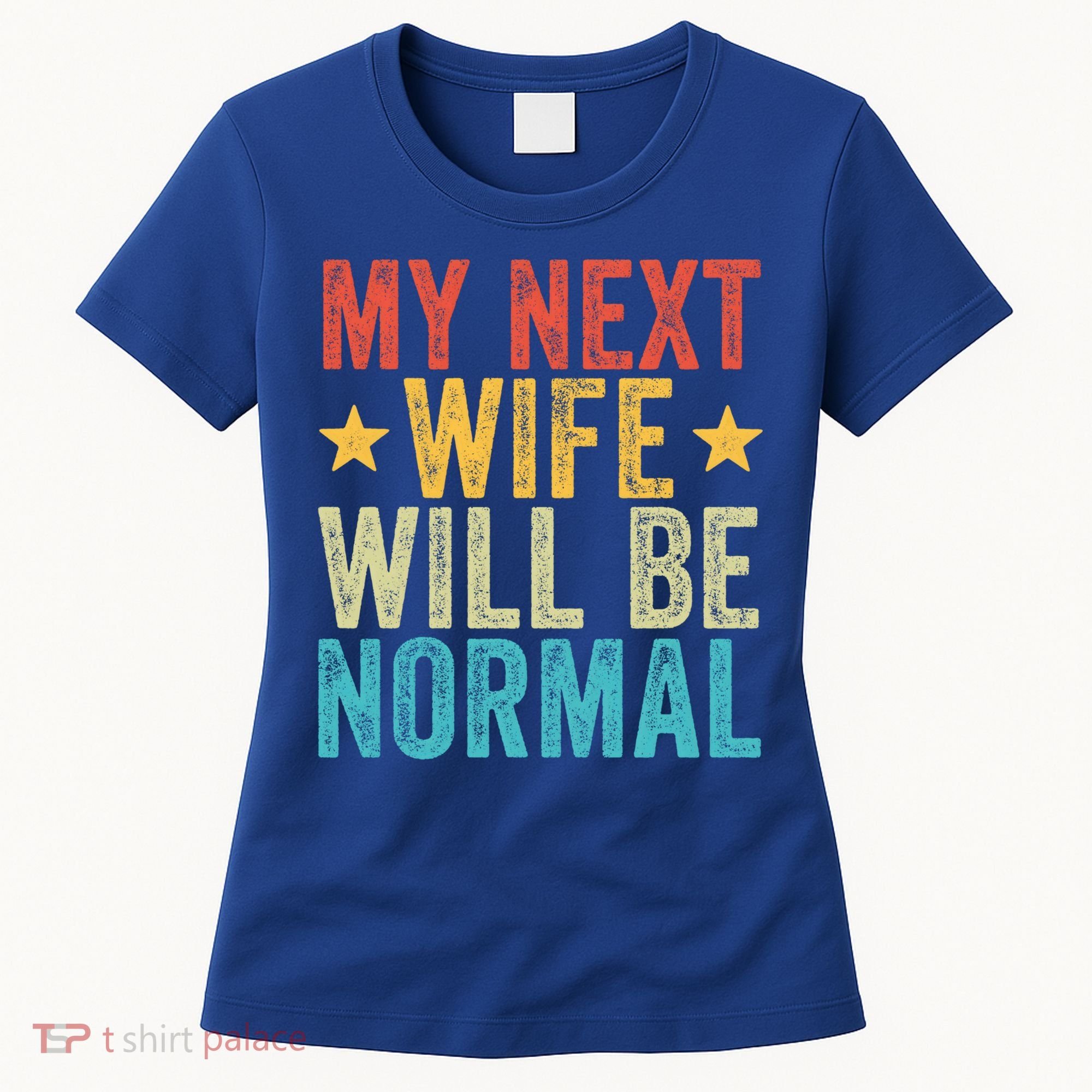 My Next Wife Will Be Normal Funny Husband Distressed Retro Funny Gift Women's T-Shirt