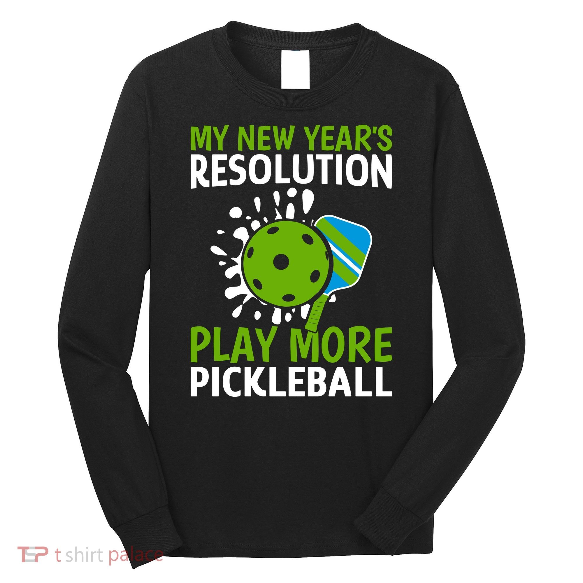 My New Year's Play More Pickleball Gift For Pickleball Lovers Long Sleeve Shirt