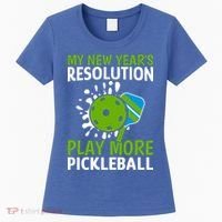 My New Year's Play More Pickleball Gift For Pickleball Lovers Women's T-Shirt thumb 0
