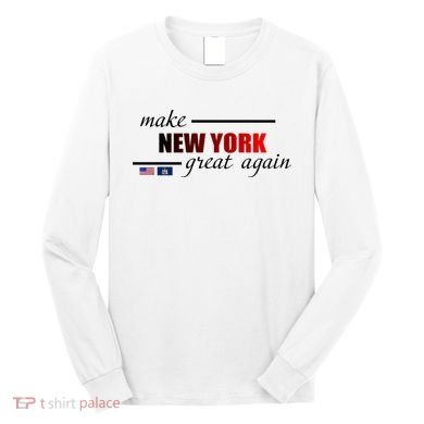 Make New York Great Again Long Sleeve Shirt