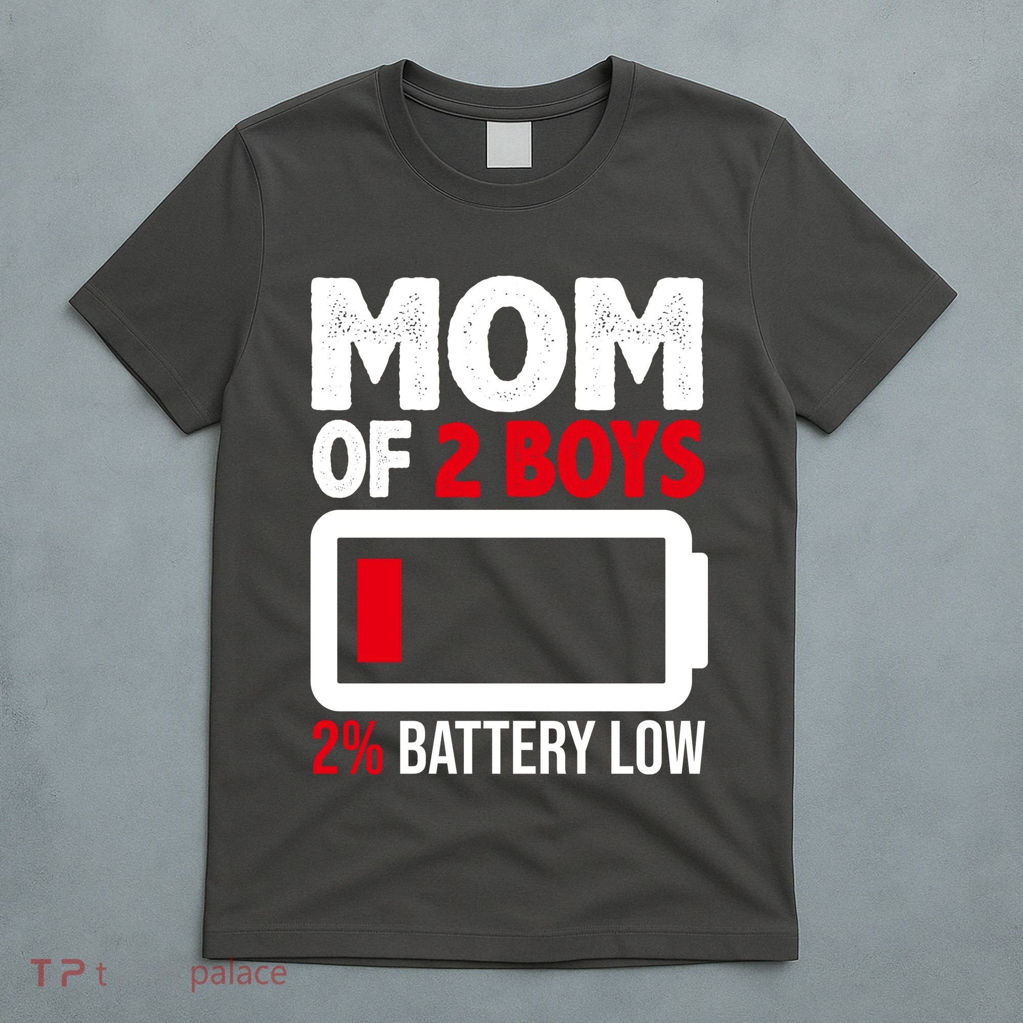 Mom Of 2 Boys 2 Percent Battery Low Funny T-Shirt