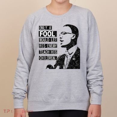 Malcolm Only A Fool Would Let His Enemy Teach His Children Women's Sweatshirt