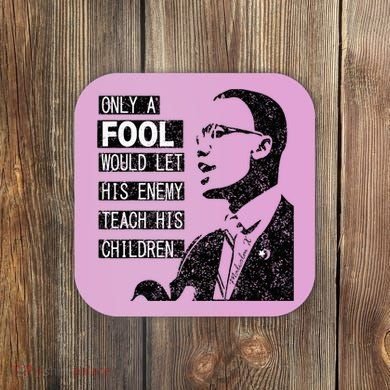 Malcolm Only A Fool Would Let His Enemy Teach His Children Coaster