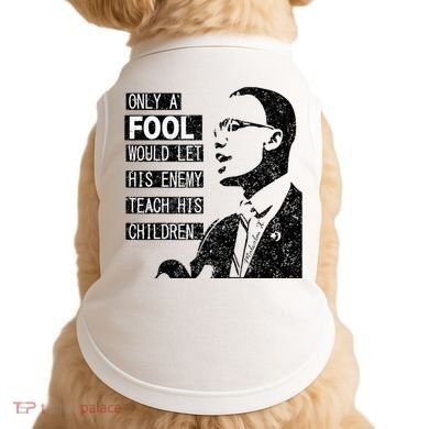 Malcolm Only A Fool Would Let His Enemy Teach His Children Doggie Tank