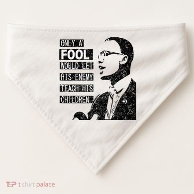 Malcolm Only A Fool Would Let His Enemy Teach His Children USA-Made Doggie Bandana