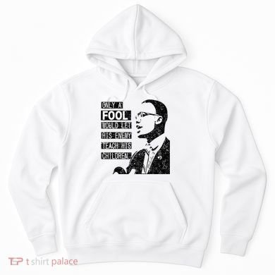 Malcolm Only A Fool Would Let His Enemy Teach His Children Hoodie