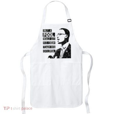 Malcolm Only A Fool Would Let His Enemy Teach His Children Apron