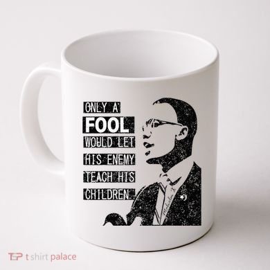 Malcolm Only A Fool Would Let His Enemy Teach His Children Coffee Mug