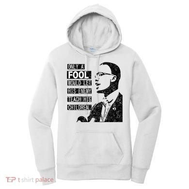 Malcolm Only A Fool Would Let His Enemy Teach His Children Women's Hoodie