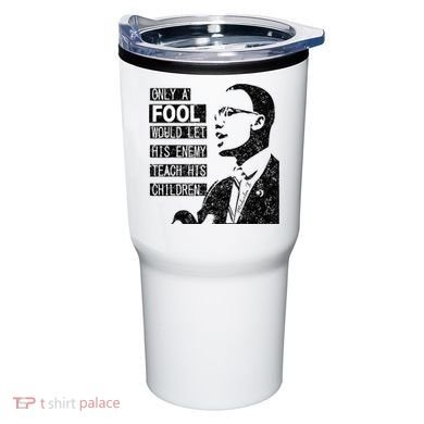 Malcolm Only A Fool Would Let His Enemy Teach His Children Tumbler