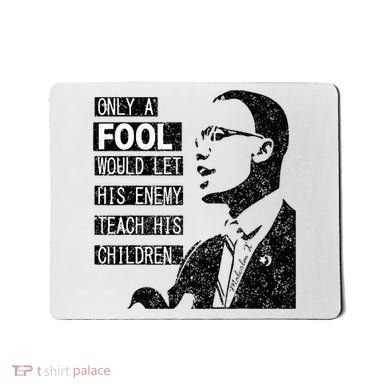 Malcolm Only A Fool Would Let His Enemy Teach His Children Mousepad