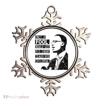 Malcolm Only A Fool Would Let His Enemy Teach His Children Ornament