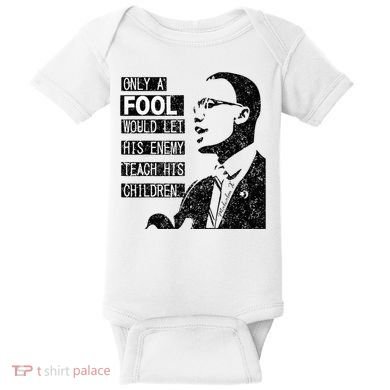 Malcolm Only A Fool Would Let His Enemy Teach His Children Baby Bodysuit