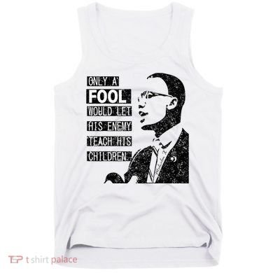 Malcolm Only A Fool Would Let His Enemy Teach His Children Tank Top