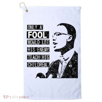 Malcolm Only A Fool Would Let His Enemy Teach His Children Golf Towel