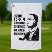 Malcolm Only A Fool Would Let His Enemy Teach His Children Golf Towel thumb 1