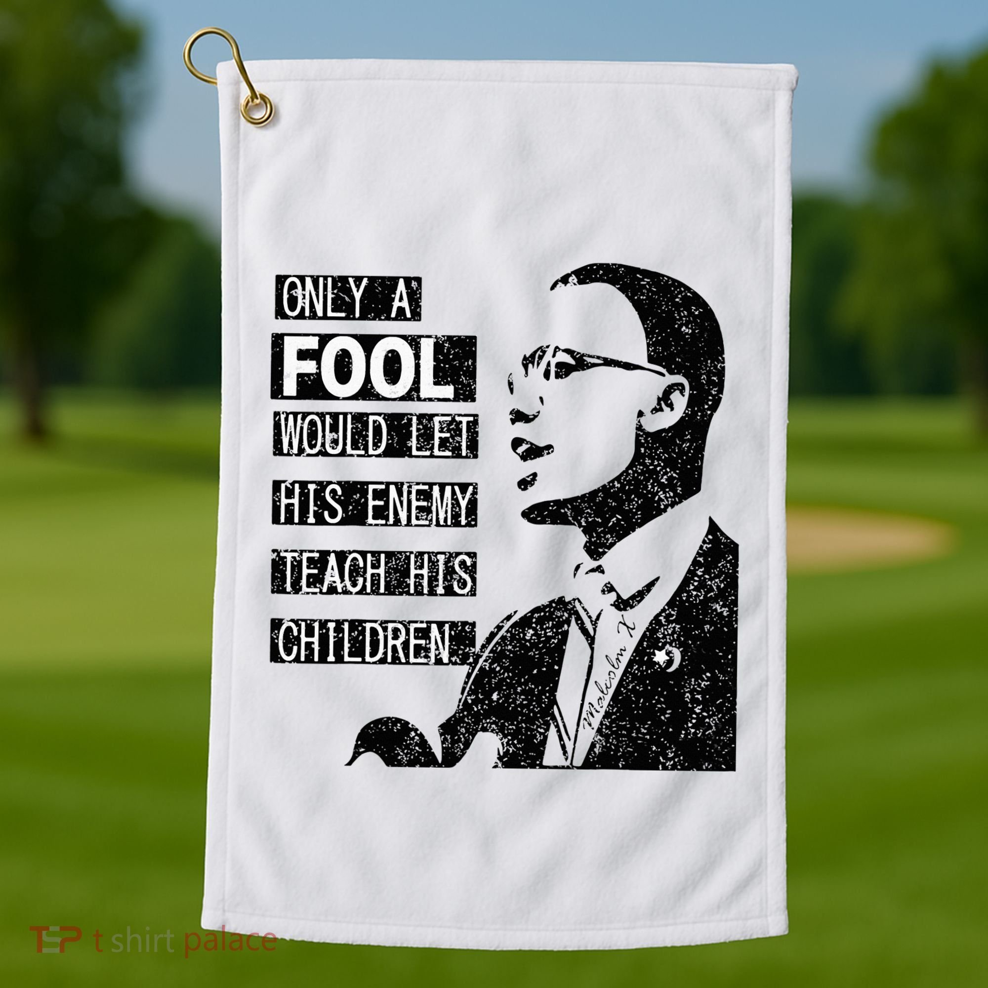 Malcolm Only A Fool Would Let His Enemy Teach His Children Golf Towel