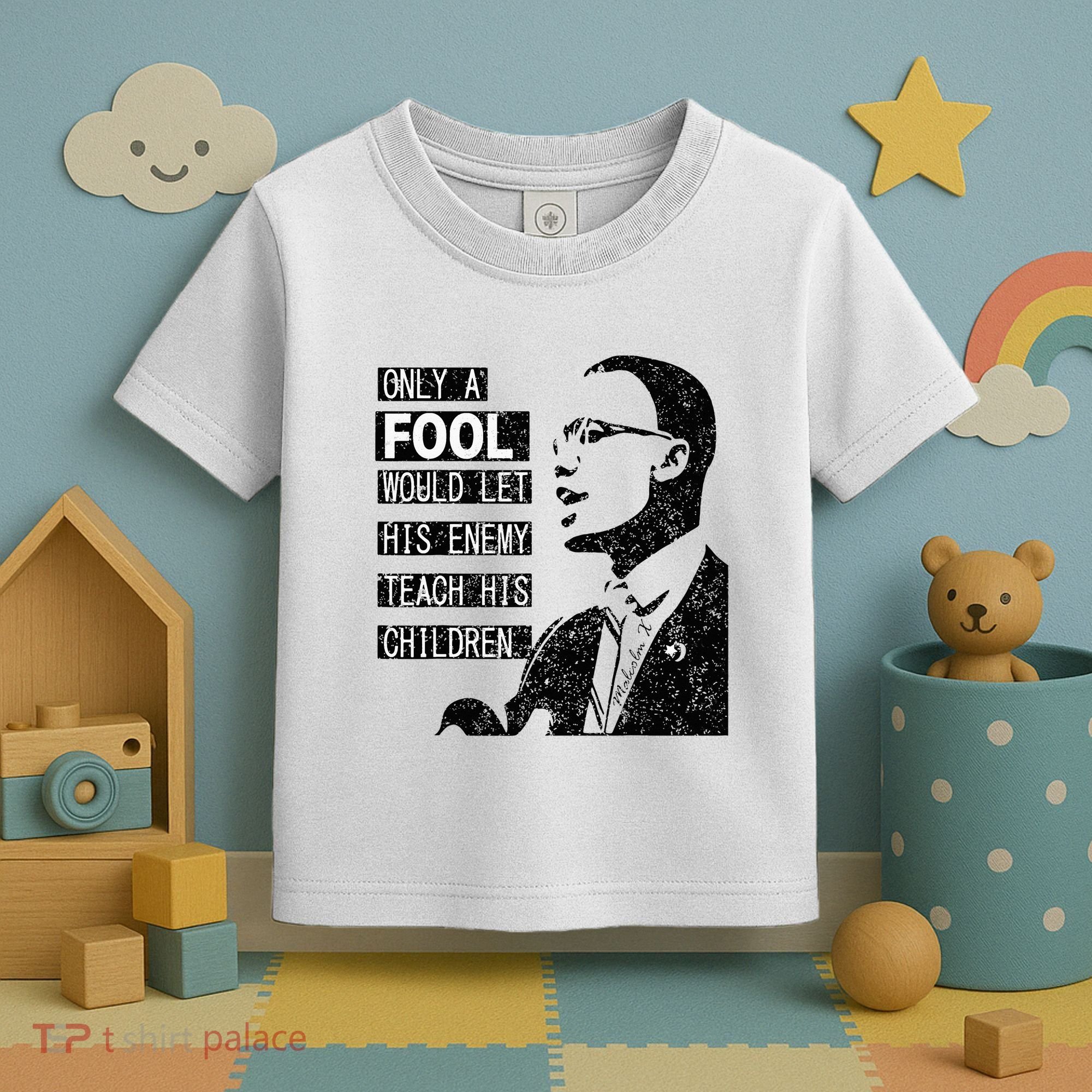 Malcolm Only A Fool Would Let His Enemy Teach His Children Toddler T-Shirt