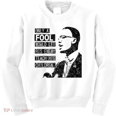 Malcolm Only A Fool Would Let His Enemy Teach His Children Kids Sweatshirt