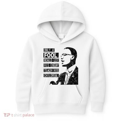 Malcolm Only A Fool Would Let His Enemy Teach His Children Kids Hoodie