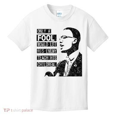 Malcolm Only A Fool Would Let His Enemy Teach His Children Kids T-Shirt