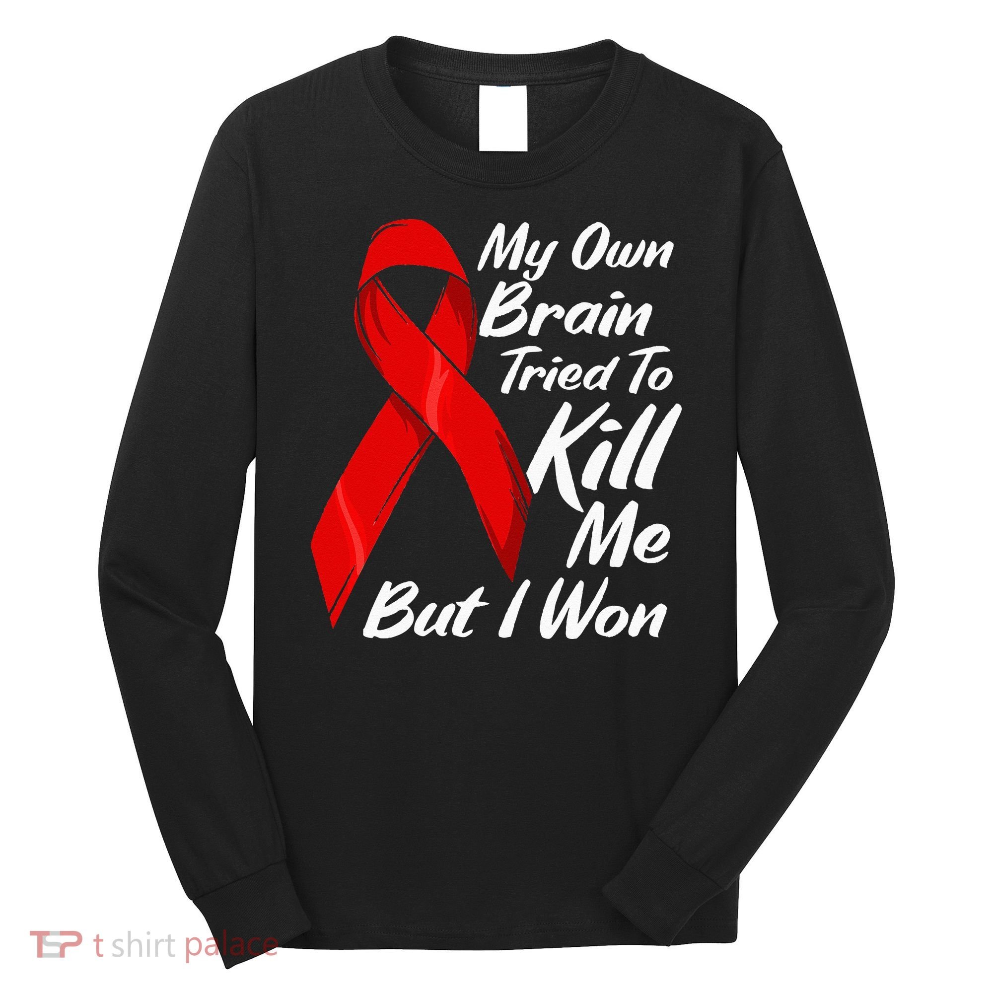 My Own Brain Tried To Kill Me But I Won Long Sleeve Shirt